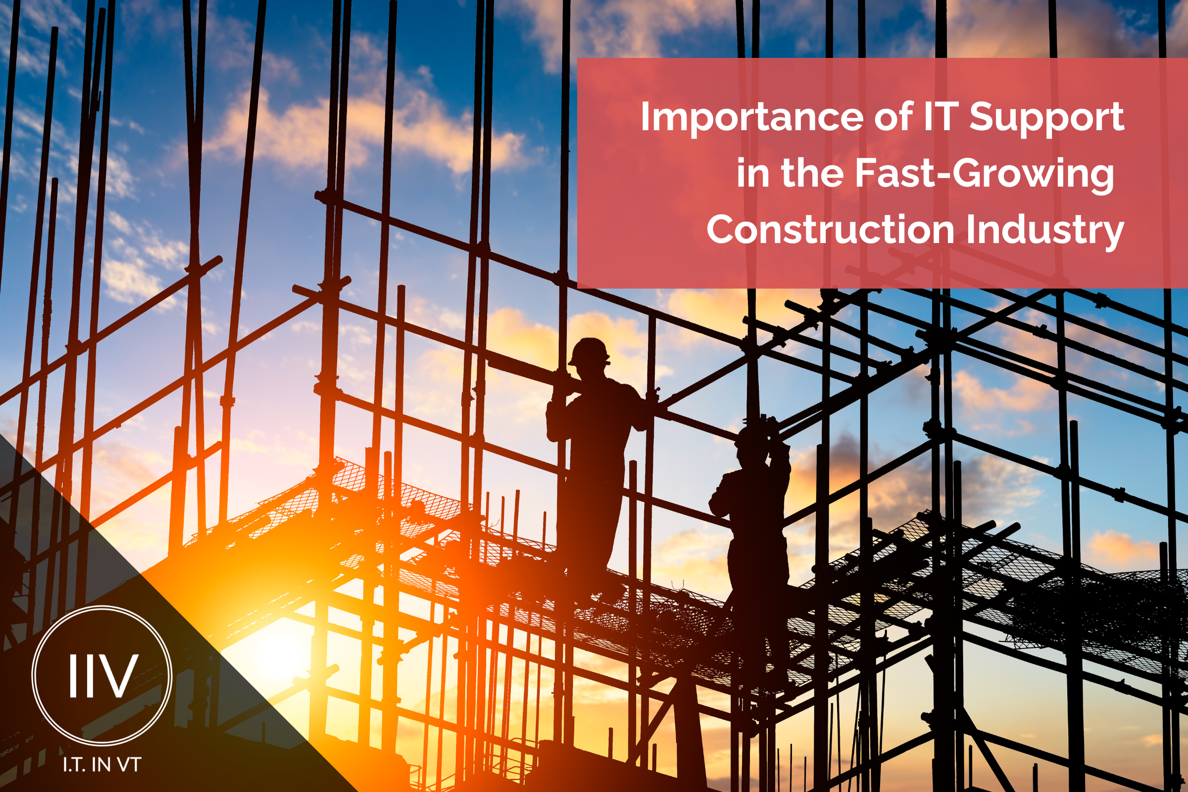 men working in a construction of a building: text: Importance of IT Support in the Cfast growing construction industry